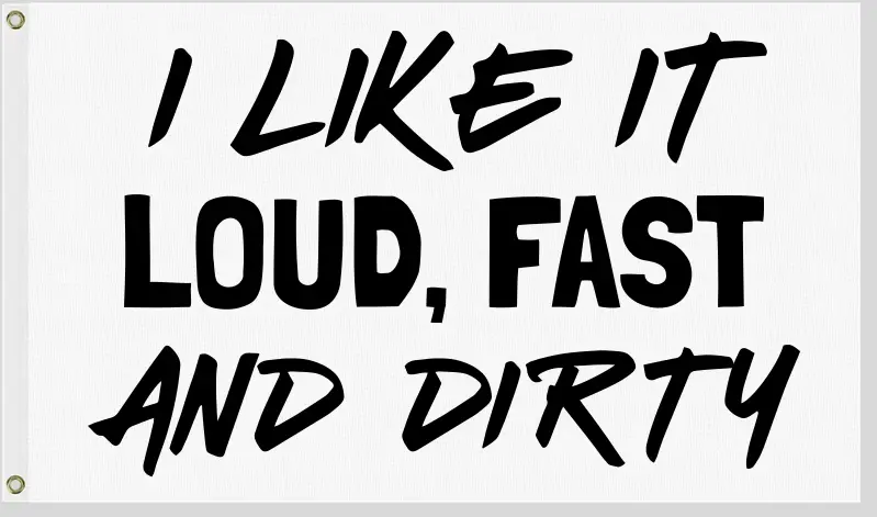 I Like It Loud Fast And Dirty Utv Atv Flag 12X18 Single Side Print 1